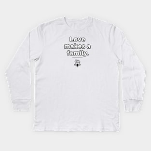 Love Makes A Family Kids Long Sleeve T-Shirt